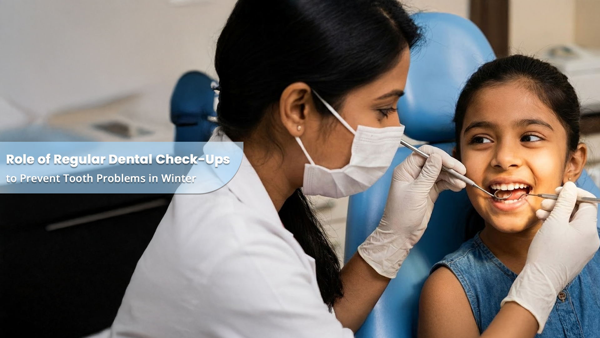Role of Regular Dental Check-Ups to Prevent Tooth Problems in Winter