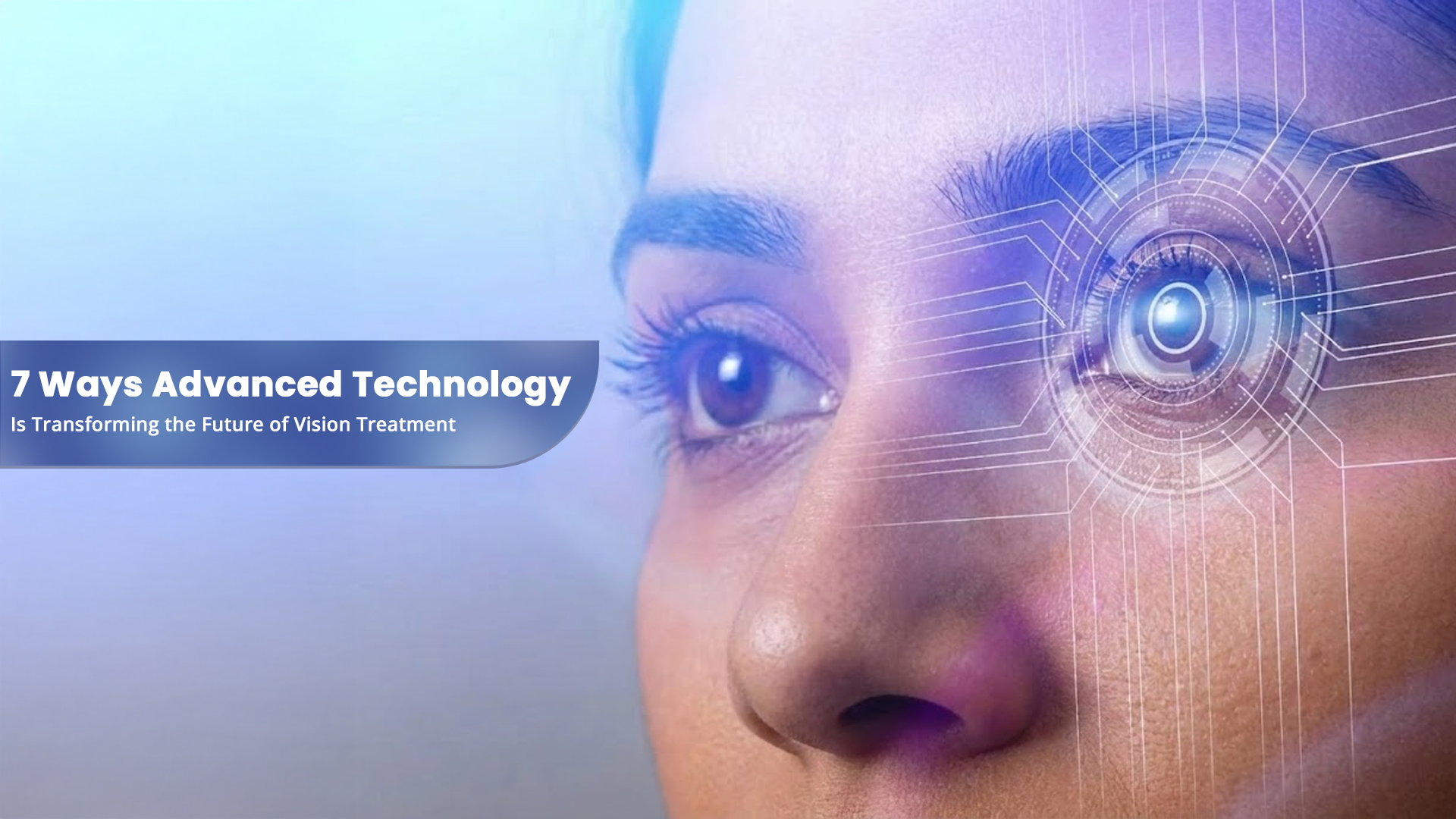 7 Ways Advanced Technology Is Transforming the Future of Vision Treatment